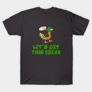 Let's Get This Bread. T-Shirt